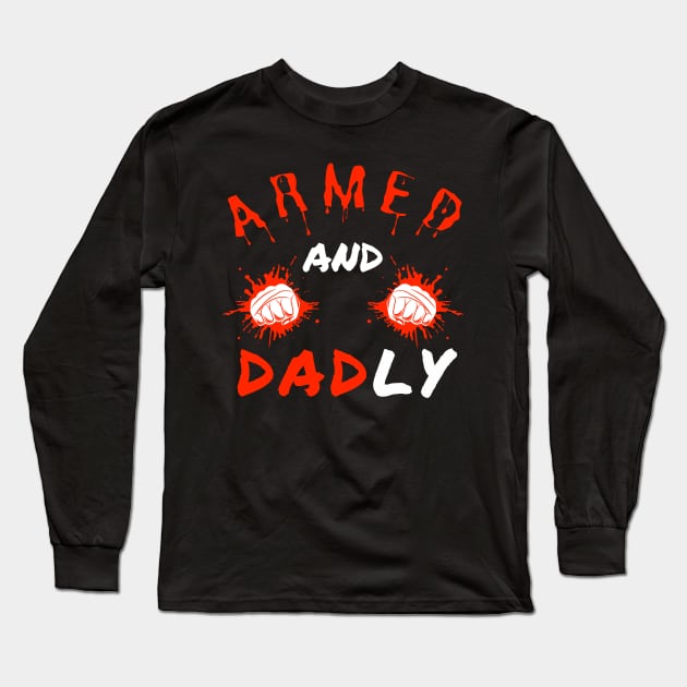 ARMED AND DADLY FUNNY FATHER MMA FIGHTER BOXING DAD KO DADDY Long Sleeve T-Shirt by CoolFactorMerch